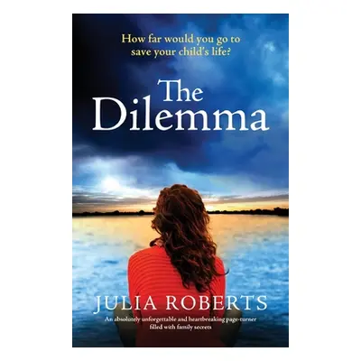 "The Dilemma: An absolutely unforgettable and heartbreaking page-turner filled with family secre