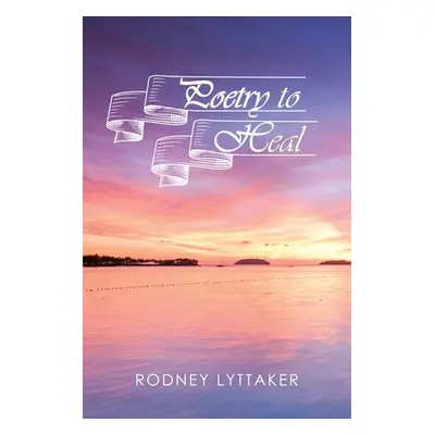 "Poetry to Heal" - "" ("Lyttaker Rodney")(Paperback)