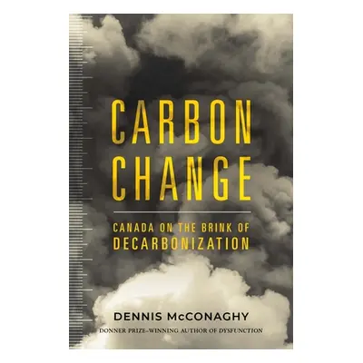 "Carbon Change: Canada on the Brink of Decarbonization" - "" ("McConaghy Dennis")(Paperback)