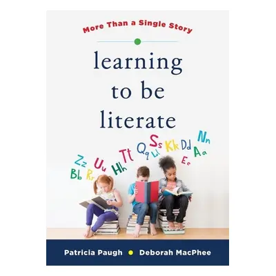 "Learning to Be Literate: More Than a Single Story" - "" ("MacPhee Deborah")(Paperback)