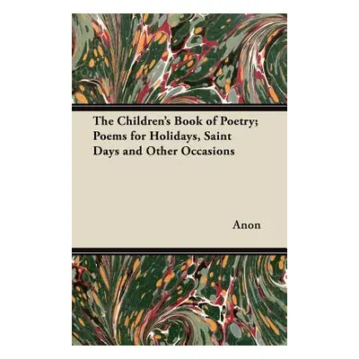 "The Children's Book of Poetry; Poems for Holidays, Saint Days and Other Occasions" - "" ("Anon"