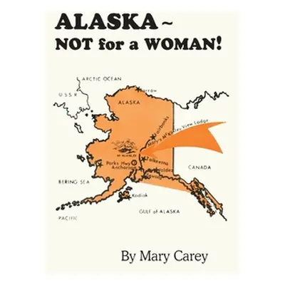 "Alaska - Not for a Woman!" - "" ("Carey Mary")(Paperback)