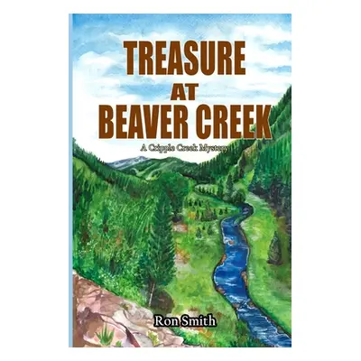 "Treasure At Beaver Creek: A Cripple Creek Mystery" - "" ("Smith Ron")(Paperback)