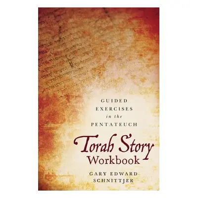 "Torah Story Workbook: Guided Exercises in the Pentateuch" - "" ("Schnittjer Gary Edward")(Paper