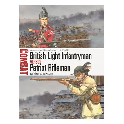 "British Light Infantryman Vs Patriot Rifleman: American Revolution 1775-83" - "" ("MacNiven Rob