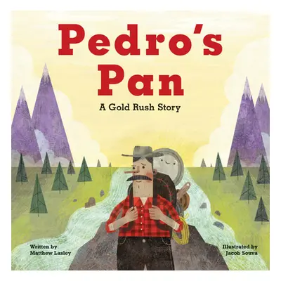 "Pedro's Pan: A Gold Rush Story" - "" ("Lasley Matthew")(Paperback)