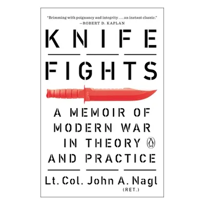 "Knife Fights: A Memoir of Modern War in Theory and Practice" - "" ("Nagl John A.")(Paperback)