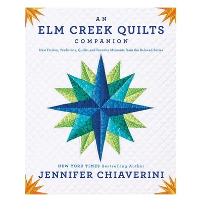 "An ELM Creek Quilts Companion: New Fiction, Traditions, Quilts, and Favorite Moments from the B