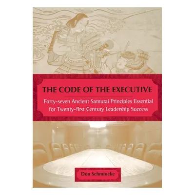 "The Code of the Executive: Forty-Seven Ancient Samurai Principles Essential for Twenty-First Ce