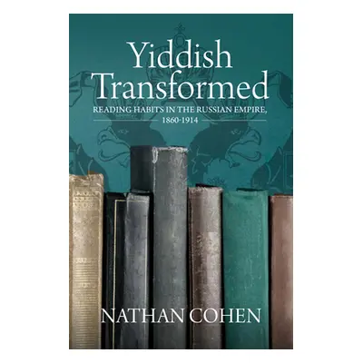 "Yiddish Transformed: Reading Habits in the Russian Empire, 1860-1914" - "" ("Cohen Nathan")(Pev