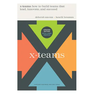 "X-Teams, Revised and Updated: How to Build Teams That Lead, Innovate, and Succeed" - "" ("Ancon