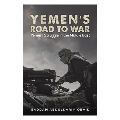 "Yemen's Road to War" - "" ("Obaid Saddam Abdulkarim")(Paperback)