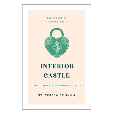 "Interior Castle: The Complete Original Edition" - "" ("St Teresa of Avila")(Paperback)