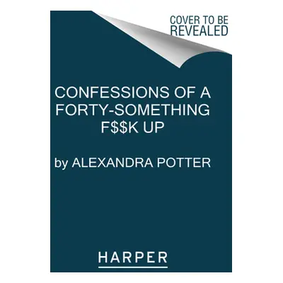 "Confessions of a Forty-Something F**k Up" - "" ("Potter Alexandra")(Paperback)