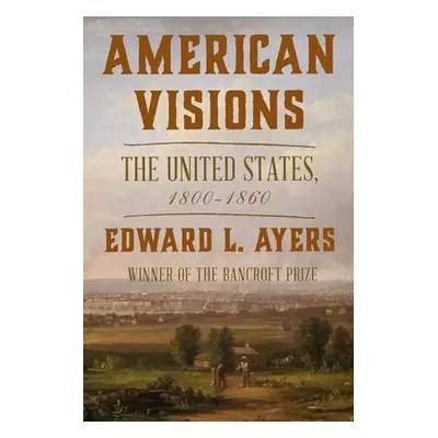 "American Visions: The United States, 1800-1860" - "" ("Ayers Edward L.")(Pevná vazba)