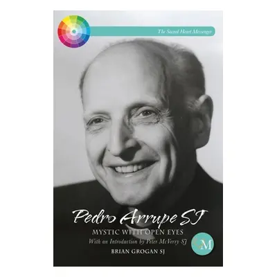 "Pedro Arrupe Sj: Mystic with Open Eyes" - "" ("Grogan Brian")(Paperback)