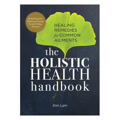 "The Holistic Health Handbook: Healing Remedies for Common Ailments" - "" ("Lam Kim")(Paperback)