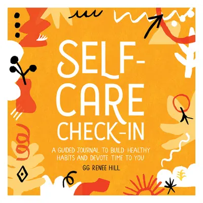 "Self-Care Check-In: A Guided Journal to Build Healthy Habits and Devote Time to You" - "" ("Hil