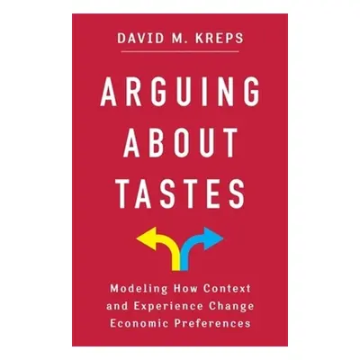 "Arguing about Tastes: Modeling How Context and Experience Change Economic Preferences" - "" ("K