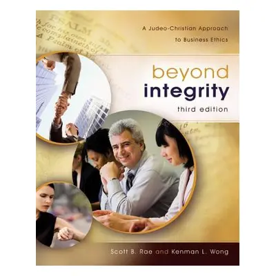 "Beyond Integrity: A Judeo-Christian Approach to Business Ethics" - "" ("Rae Scott")(Pevná vazba