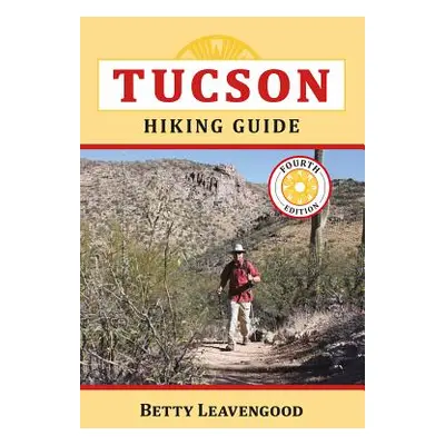 "Tucson Hiking Guide" - "" ("Leavengood Betty")(Paperback)