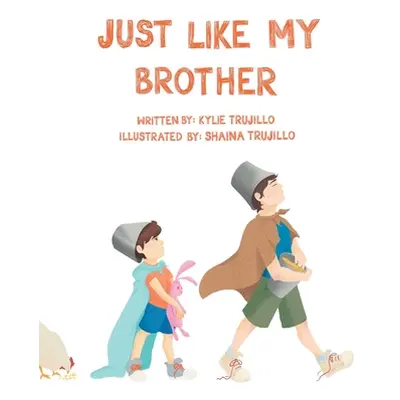 "Just Like My Brother" - "" ("Trujillo Kylie")(Paperback)