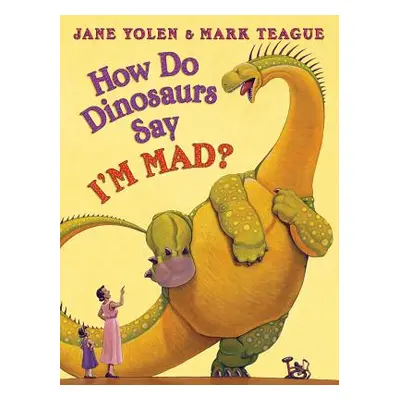 "How Do Dinosaurs Say I'm Mad?" - "" ("Yolen Jane")(Pevná vazba)