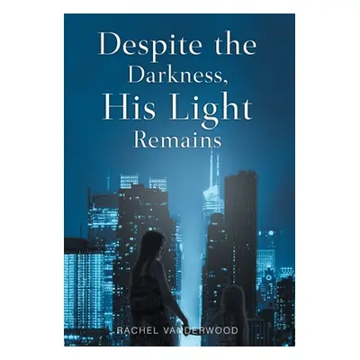 "Despite the Darkness, His Light Remains" - "" ("Vanderwood Rachel")(Pevná vazba)