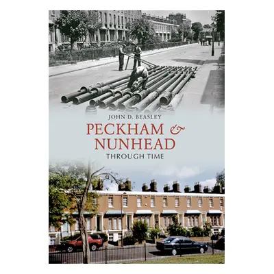 "Peckham & Nunhead Through Time" - "" ("Beasley John D.")(Paperback)