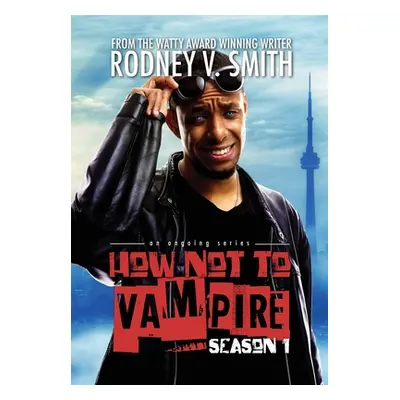 "How Not to Vampire - Season 1: So I Might Be a Vampire" - "" ("Smith Rodney V.")(Pevná vazba)