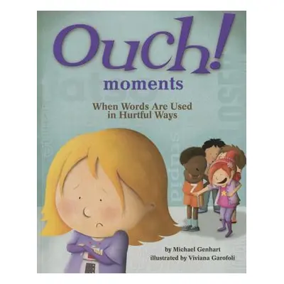 "Ouch! Moments: When Words Are Used in Hurtful Ways" - "" ("Genhart Michael")(Pevná vazba)