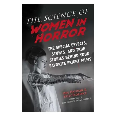 "The Science of Women in Horror: The Special Effects, Stunts, and True Stories Behind Your Favor