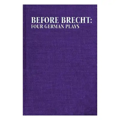 "Before Brecht: Four German Plays" - "" ("Bentley Eric")(Pevná vazba)