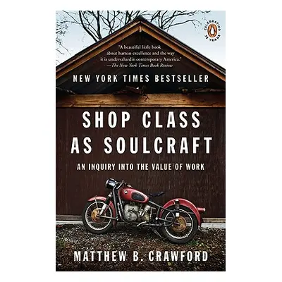 "Shop Class as Soulcraft: An Inquiry Into the Value of Work" - "" ("Crawford Matthew B.")(Paperb