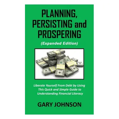 "Planning, Persisting and Prospering: Liberate Youself From Debt (Expanded Version)" - "" ("John