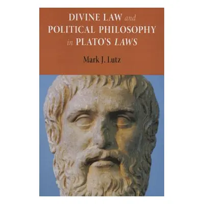 "Divine Law and Political Philosophy in Plato's Laws" - "" ("Lutz Mark J.")(Paperback)