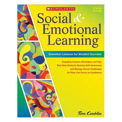 "Social & Emotional Learning: Essential Lessons for Student Success" - "" ("Conklin Tom")(Paperb