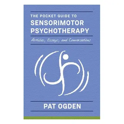 "The Pocket Guide to Sensorimotor Psychotherapy in Context" - "" ("Ogden Pat")(Paperback)