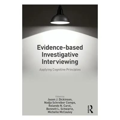 "Evidence-based Investigative Interviewing: Applying Cognitive Principles" - "" ("Dickinson Jaso