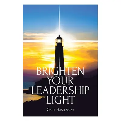 "Brighten Your Leadership Light" - "" ("Hassenstab Gary")(Paperback)