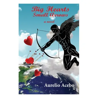 "Big Hearts Small Arrows" - "" ("Acebo Aurelio")(Paperback)