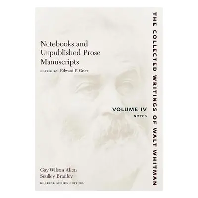 "Notebooks and Unpublished Prose Manuscripts: Volume IV: Notes" - "" ("Whitman Walt")(Paperback)