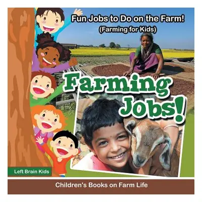 "Farming Jobs! Fun Jobs to Do on the Farm! (Farming for Kids) - Children's Books on Farm Life" -