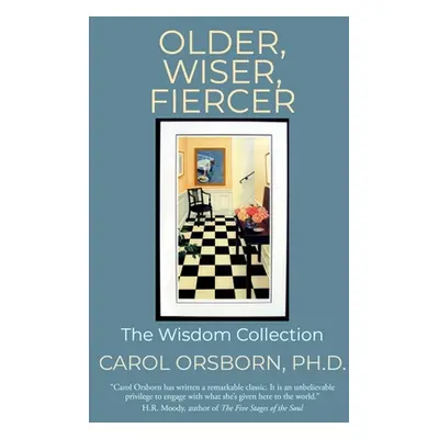 "Older, Wiser, Fiercer: The Wisdom Collection" - "" ("Orsborn Ph. D. Carol")(Paperback)