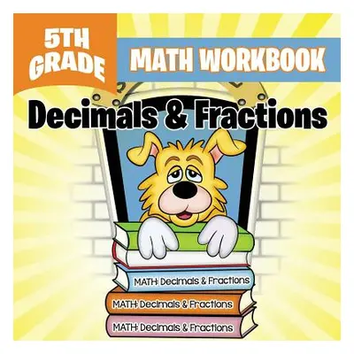 "5th Grade Math Workbook: Decimals & Fractions" - "" ("Baby Professor")(Paperback)