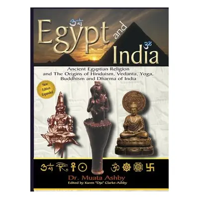 "Egypt and India: Ancient Egyptian Religion and The Origins of Hinduism, Vedanta, Yoga, Buddhism