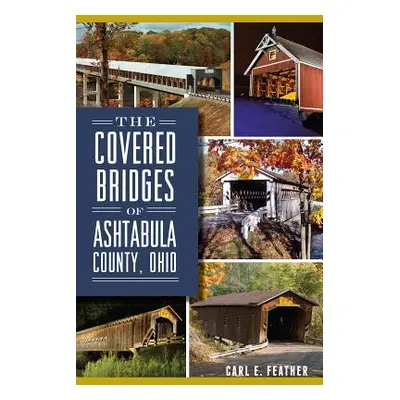 "The Covered Bridges of Ashtabula County, Ohio" - "" ("Feather Carl E.")(Paperback)