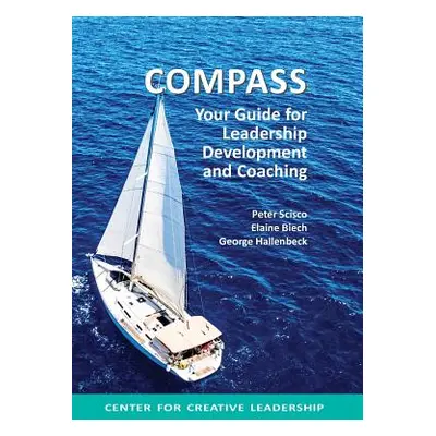 "Compass: Your Guide for Leadership Development and Coaching" - "" ("Scisco Peter")(Pevná vazba)