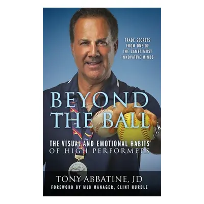 "Beyond the Ball: The Visual and Emotional Habits of High Performers" - "" ("Abbatine Jd Tony")(