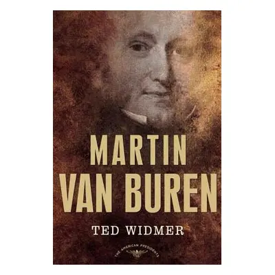 "Martin Van Buren: The American Presidents Series: The 8th President, 1837-1841" - "" ("Widmer T